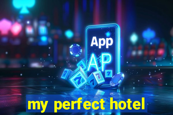my perfect hotel